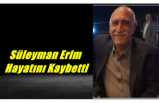 Süleyman Erim Hayatını Kaybetti