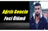 Ağrılı Gencin Feci Ölümü