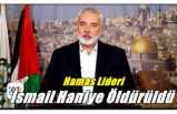 Hamas Lideri İsmail Haniye Öldürüldü