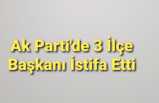 AK Parti Ağrı’da 3 İlçe Başkanını Görevden Aldı.