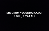 Erzurum'da Ağrılı Ailenin Kaza Geçirdiği Trafik Kazasında 1 Ölü, 4 Yaralı