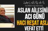 Reşat Aslan Hayatını Kaybetti