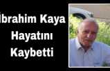 İbrahim Kaya Hayatını Kaybetti