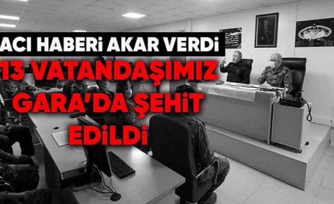 Gara'da 13 Türk Şehit Edildi