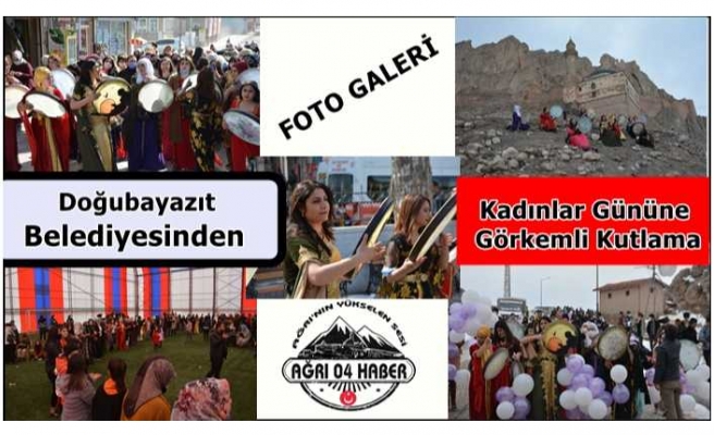 Doğubayazıt Belediyesi 8 Mart Dünya Emekçi Kadınlar Günü'nü çeşitli etkinliklerle kutladı