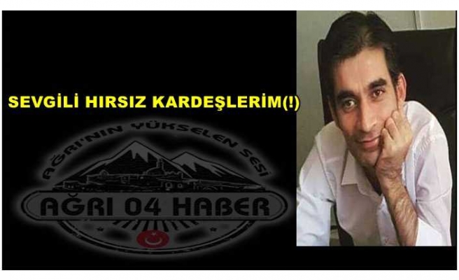 SEVGİLİ HIRSIZ KARDEŞLERİM(!)