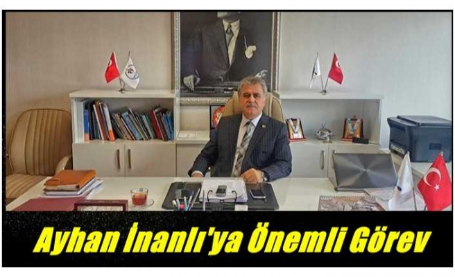 Ayhan İnanlı'ya Önemli Görev