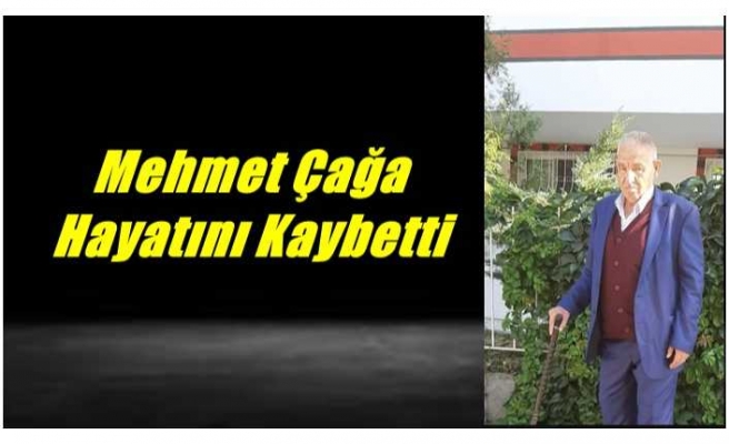 Mehmet Çağa Hayatını Kaybetti