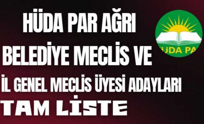 HÜDAPAR Ağrı Belediye Meclis ve İl Genel Meclis Üyesi Adayları Tam Liste