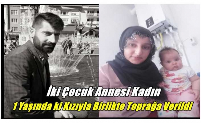 İki Çocuk Annesi Kadın Kızıyla Birlikte Toprağa verildi