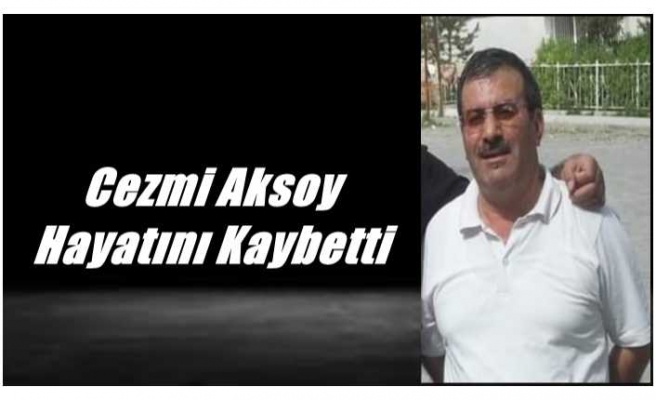 Cezmi Aksoy Hayatını Kaybetti
