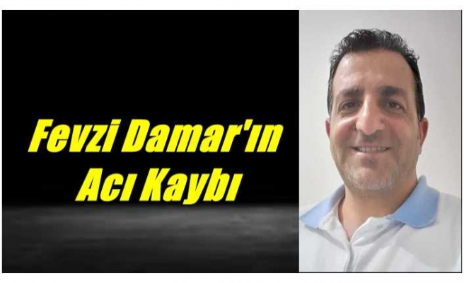 Fevzi Damar'ın Acı Kaybı