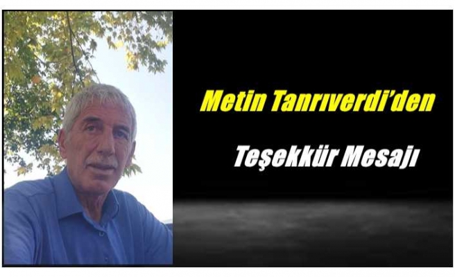 Metin Tanrıverdi’den Teşekkür Mesajı