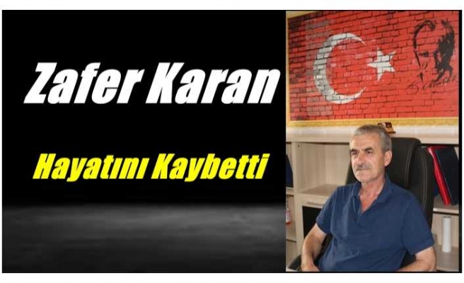 Zafer Karan Hayatını Kaybetti