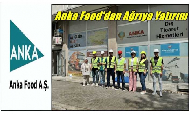 Anka Food'dan Ağrıya Yatırım