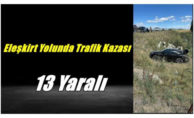 Eleşkirt Yolunda Kaza 13 Yaralı