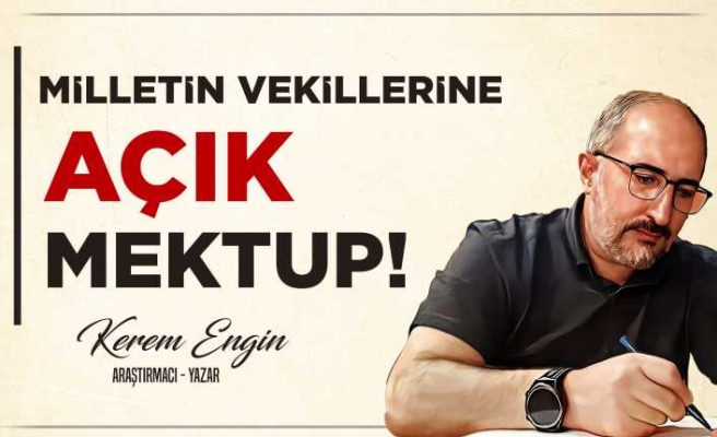 MİLLETİN VEKİLLERİNE AÇIK MEKTUP!