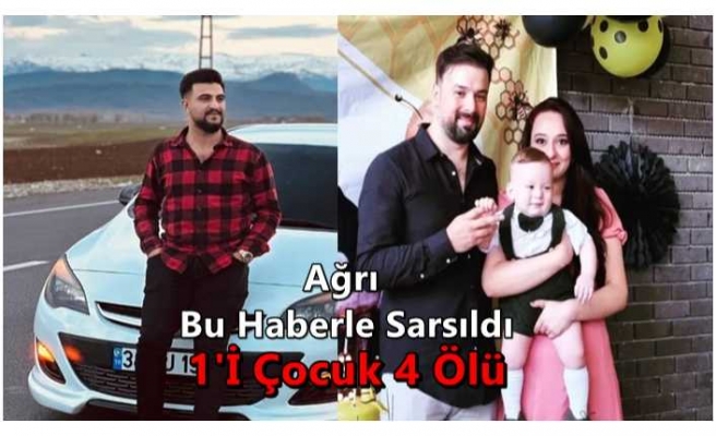 Ağrı Bu Haberle Sarsıldı 1'i Çocuk 4 Kişi Öldü