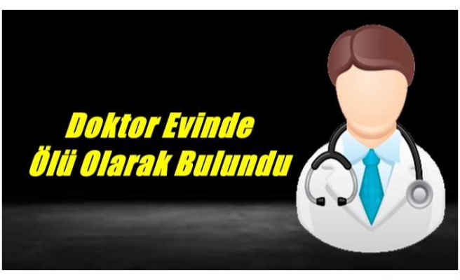 Ağrı'da Bir Doktor Evinde  Ölü Olarak Bulundu