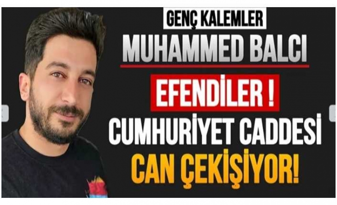 Efendiler!!  Cumhuriyet Caddesi Can Çekişiyor!