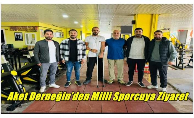 Aket Derneğin’den Milli Sporcuya Ziyaret