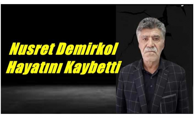 Nusret Demirkol Hayatını Kaybetti