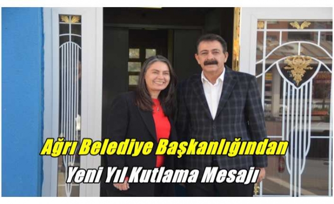 Ağrı Belediye Başkanlığı Yeni Yıl Mesajı Yayınladı