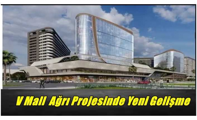 V Mall  Ağrı Projesinde Yeni Gelişme