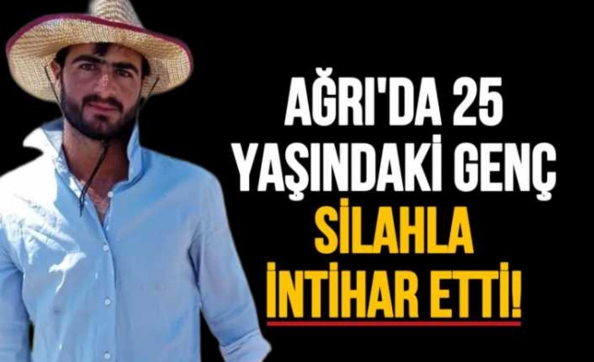 Ağrı'da İntihar "25 Yaşındaki Genç Silahla Yaşamına Son Verdi"