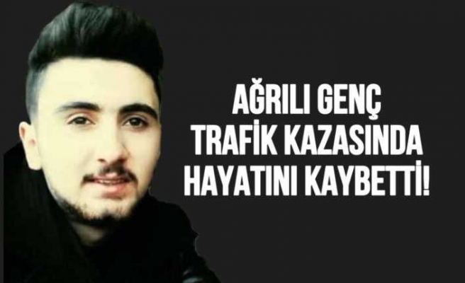 Ağrılı Ömer Trafik Kazasında Hayatını Kaybetti