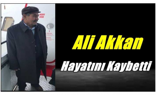 Ali Akkan Hayatını Kaybetti