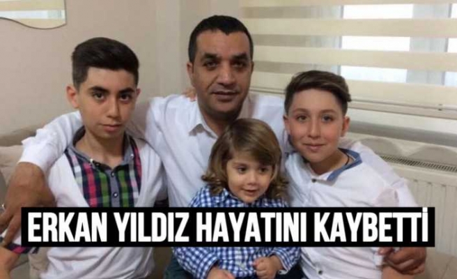 Erkan Yıldız Hayatını Kaybetti