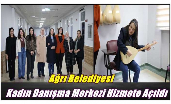 Ağrı Belediyesi Kadın Danışma Merkezi Hizmete Açıldı