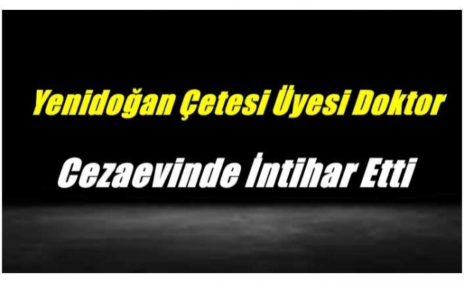 Yenidoğan Çetesi Üyesi Doktor Cezaevinde İntihar Etti