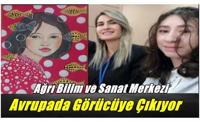 Ağrı Bilim ve Sanat Merkezi Avrupa'da Hünerlerini Sergileyecek