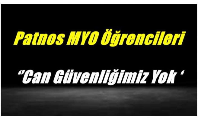 Patnos MYO Öğrencileri ‘’Can Güvenliğimiz Yok ‘’