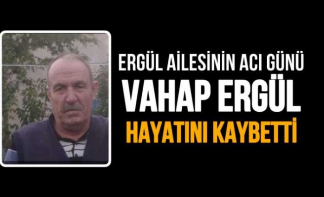 Vahap Ergül Hayatını Kaybetti