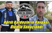 Ağrılı Kardeşlerin Kavgası  Ölümle Sonuçlandı