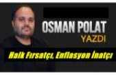 Halk Fırsatçı Enflasyon İnatçı