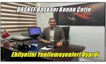 DASKEF Başkanı Kenan Çetin Ehliyetini Yenilemeyenlerİ Uyardı