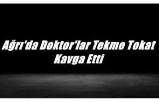 Ağrı'da Doktor'lar Tekme Tokat Kavga Etti