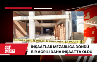 İnşaatlar mezarlığa döndü bir Ağrılı daha...