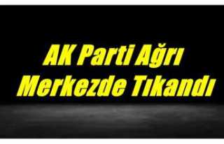 Ak Parti Ağrı Merkezde Tıkandı