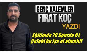 Eğitimde 79 Sporda 81, Çelebi bu işe el atmalı!!