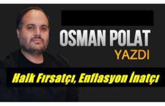 Halk Fırsatçı Enflasyon İnatçı