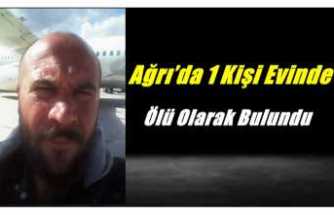 Ağrı’da 1 Kişi Evinde Ölü Olarak Bulundu