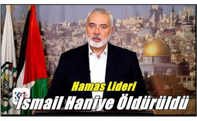 Hamas Lideri İsmail Haniye Öldürüldü