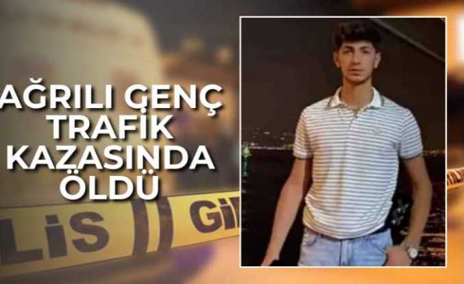 Ağrılı Genç Trafik Kazasında Öldü