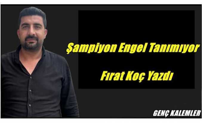 Şampiyon Engel Tanımıyor