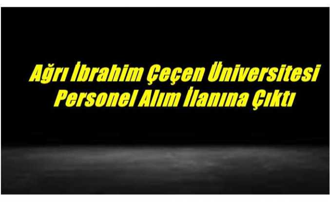 Ağrı İbrahim Çeçen Üniversitesi  Personel Alım İlanına Çıktı